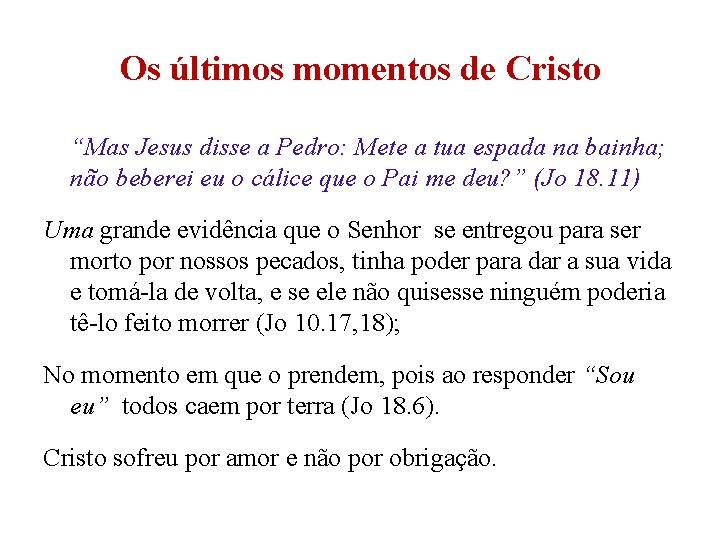 Os últimos momentos de Cristo “Mas Jesus disse a Pedro: Mete a tua espada Os últimos momentos de Cristo “Mas Jesus disse a Pedro: Mete a tua espada