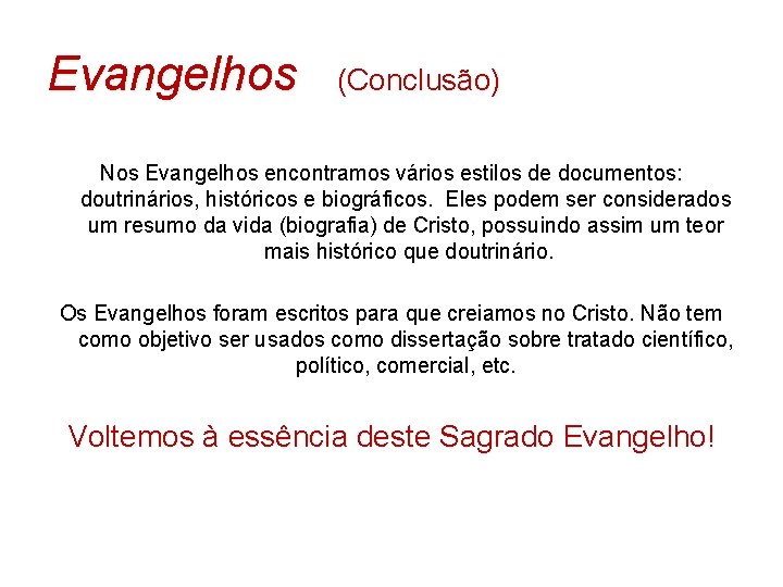 Evangelhos (Conclusão) Nos Evangelhos encontramos vários estilos de documentos: doutrinários, históricos e biográficos. Eles Evangelhos (Conclusão) Nos Evangelhos encontramos vários estilos de documentos: doutrinários, históricos e biográficos. Eles