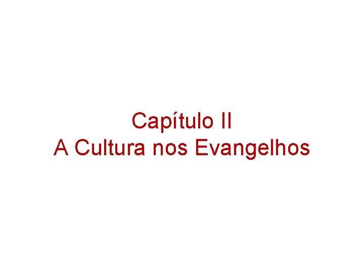 Capítulo II A Cultura nos Evangelhos Capítulo II A Cultura nos Evangelhos