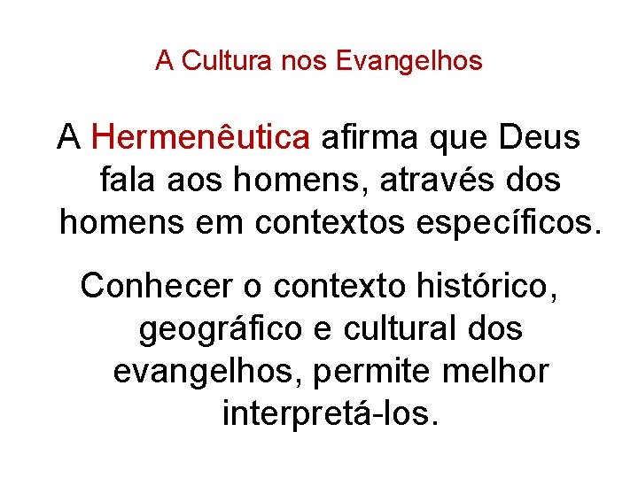 A Cultura nos Evangelhos A Hermenêutica afirma que Deus Hermenêutica fala aos homens, através A Cultura nos Evangelhos A Hermenêutica afirma que Deus Hermenêutica fala aos homens, através