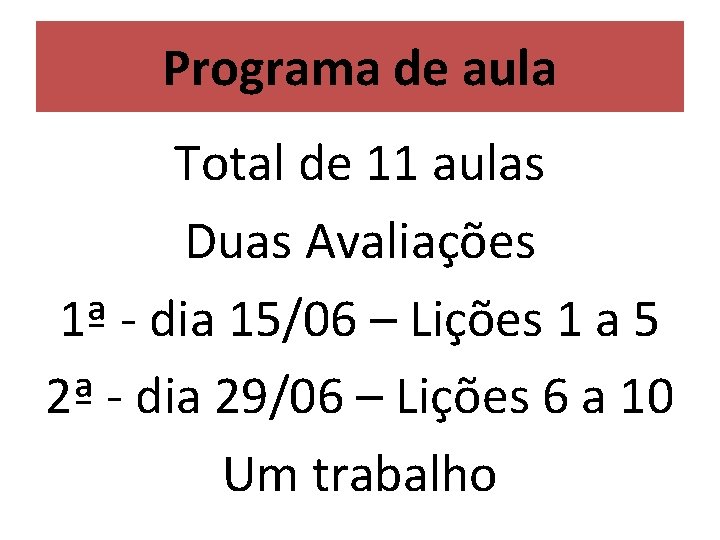 Programa de aula Total de 11 aulas Duas Avaliações 1ª - dia 15/06 – Programa de aula Total de 11 aulas Duas Avaliações 1ª - dia 15/06 –
