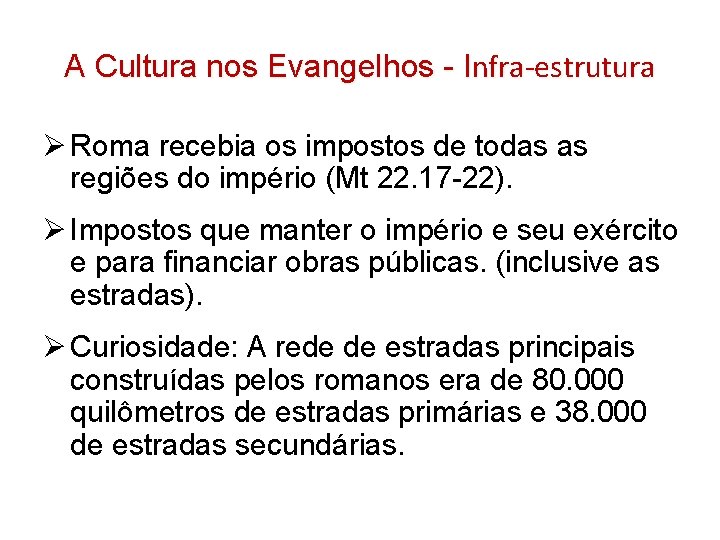 A Cultura nos Evangelhos - Infra-estrutura Ø Roma recebia os impostos de todas as A Cultura nos Evangelhos - Infra-estrutura Ø Roma recebia os impostos de todas as