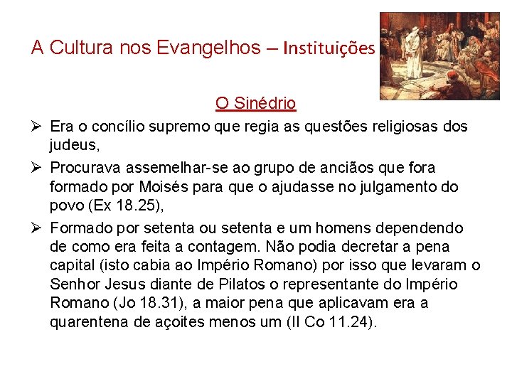 A Cultura nos Evangelhos – Instituições O Sinédrio Ø Era o concílio supremo que A Cultura nos Evangelhos – Instituições O Sinédrio Ø Era o concílio supremo que