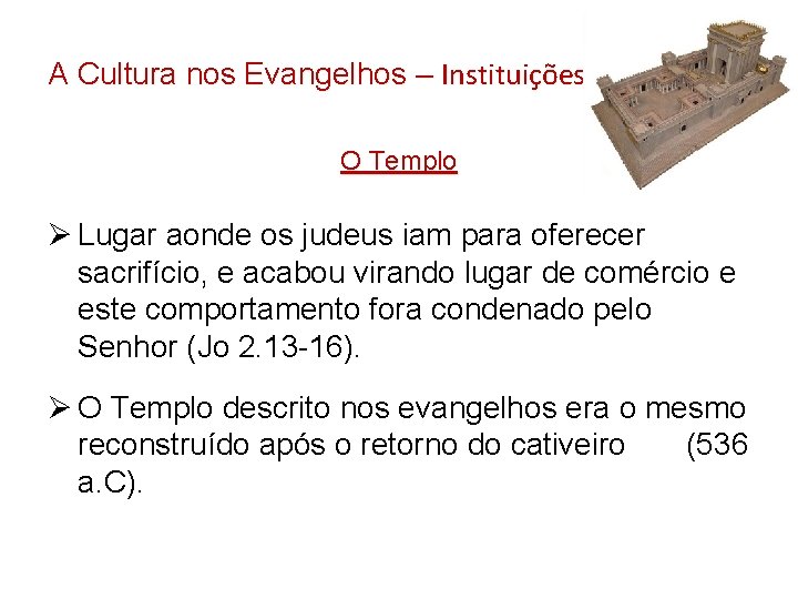 A Cultura nos Evangelhos – Instituições O Templo Ø Lugar aonde os judeus iam A Cultura nos Evangelhos – Instituições O Templo Ø Lugar aonde os judeus iam