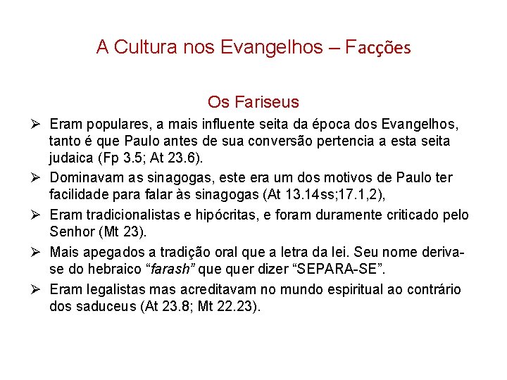 A Cultura nos Evangelhos – Facções Os Fariseus Ø Eram populares, a mais influente A Cultura nos Evangelhos – Facções Os Fariseus Ø Eram populares, a mais influente