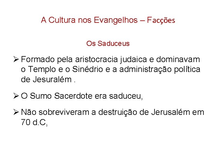 A Cultura nos Evangelhos – Facções Os Saduceus Ø Formado pela aristocracia judaica e A Cultura nos Evangelhos – Facções Os Saduceus Ø Formado pela aristocracia judaica e