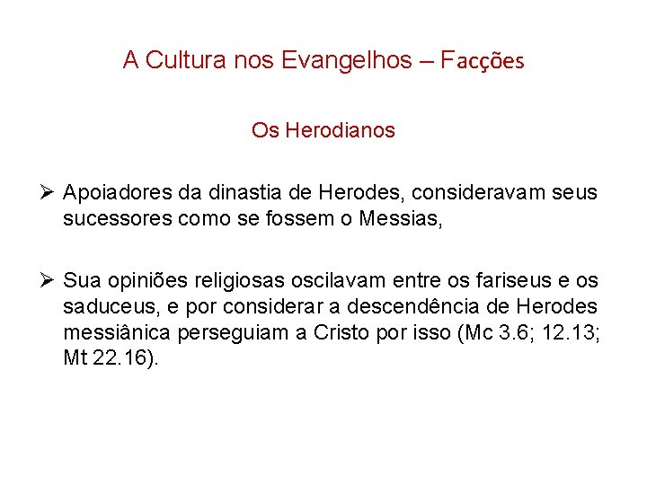 A Cultura nos Evangelhos – Facções Os Herodianos Ø Apoiadores da dinastia de Herodes, A Cultura nos Evangelhos – Facções Os Herodianos Ø Apoiadores da dinastia de Herodes,