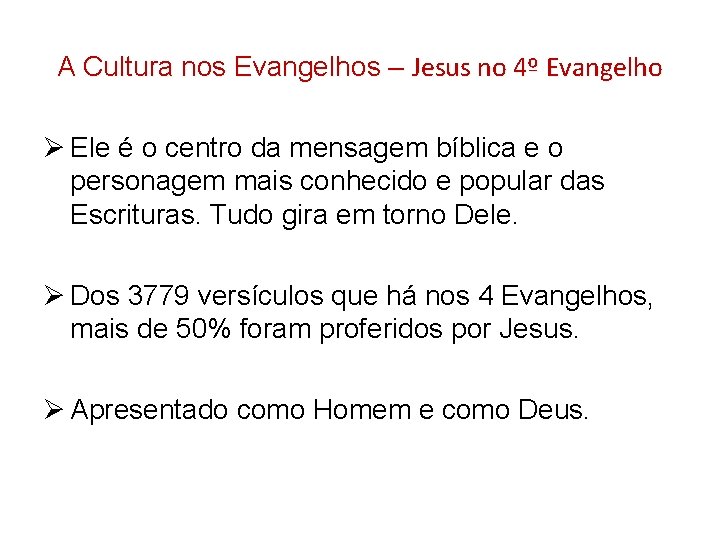 A Cultura nos Evangelhos – Jesus no 4º Evangelho Ø Ele é o centro A Cultura nos Evangelhos – Jesus no 4º Evangelho Ø Ele é o centro