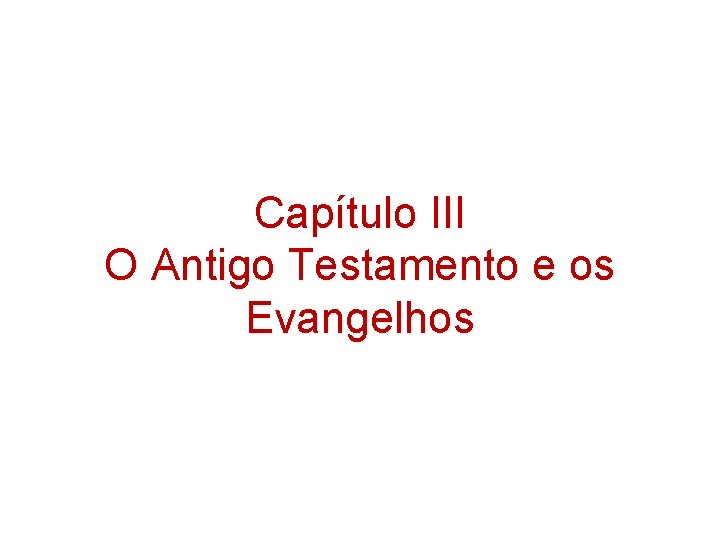 Capítulo III O Antigo Testamento e os Evangelhos Capítulo III O Antigo Testamento e os Evangelhos