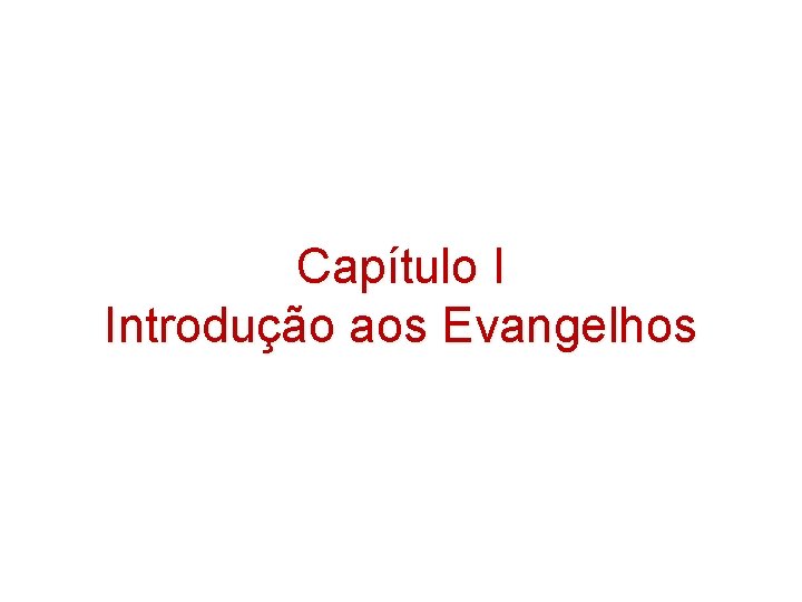 Capítulo I Introdução aos Evangelhos Capítulo I Introdução aos Evangelhos