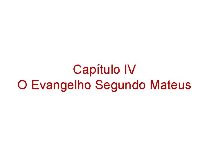 Capítulo IV O Evangelho Segundo Mateus Capítulo IV O Evangelho Segundo Mateus