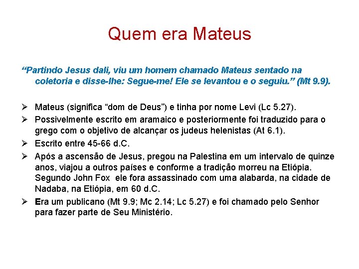Quem era Mateus “Partindo Jesus dali, viu um homem chamado Mateus sentado na coletoria Quem era Mateus “Partindo Jesus dali, viu um homem chamado Mateus sentado na coletoria