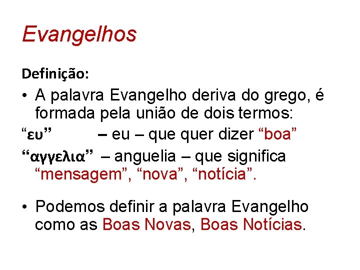Evangelhos Definição: • A palavra Evangelho deriva do grego, é formada pela união de Evangelhos Definição: • A palavra Evangelho deriva do grego, é formada pela união de