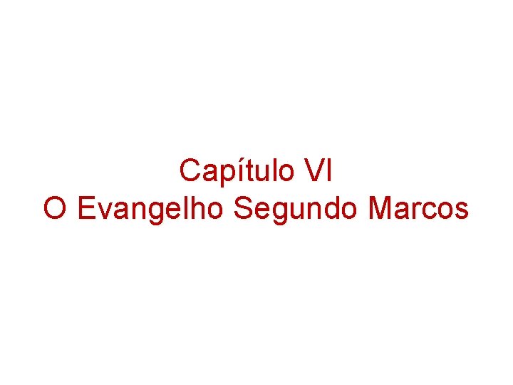 Capítulo VI O Evangelho Segundo Marcos Capítulo VI O Evangelho Segundo Marcos