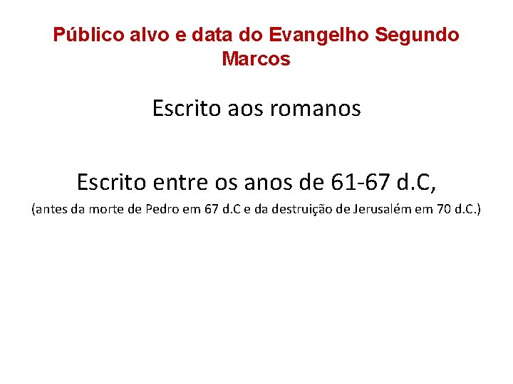 Público alvo e data do Evangelho Segundo Marcos Escrito aos romanos Escrito entre os Público alvo e data do Evangelho Segundo Marcos Escrito aos romanos Escrito entre os
