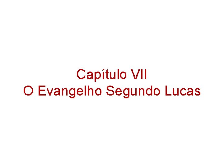 Capítulo VII O Evangelho Segundo Lucas Capítulo VII O Evangelho Segundo Lucas