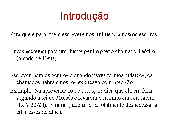 Introdução Para que e para quem escreveremos, influencia nossos escritos Lucas escreveu para um Introdução Para que e para quem escreveremos, influencia nossos escritos Lucas escreveu para um