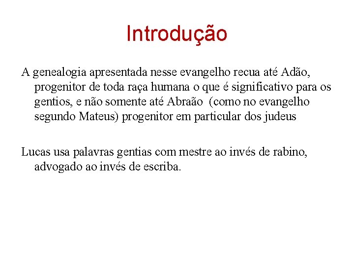 Introdução A genealogia apresentada nesse evangelho recua até Adão, progenitor de toda raça humana Introdução A genealogia apresentada nesse evangelho recua até Adão, progenitor de toda raça humana