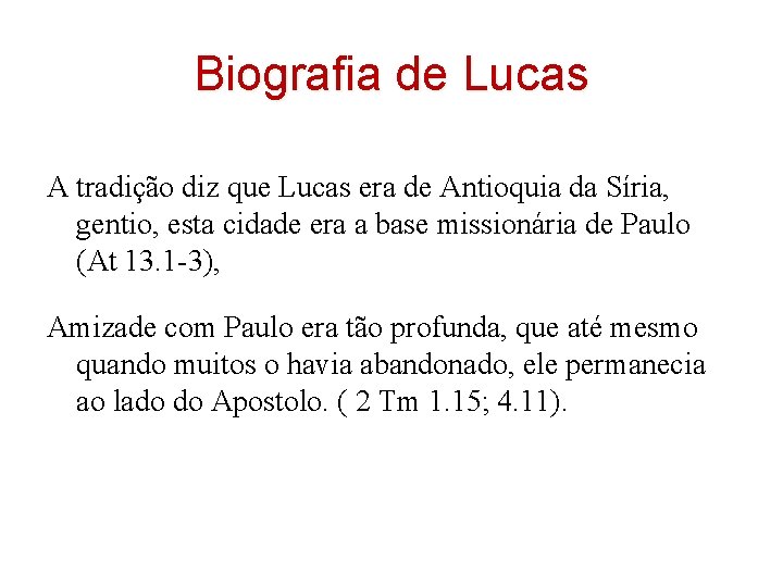 Biografia de Lucas A tradição diz que Lucas era de Antioquia da Síria, gentio, Biografia de Lucas A tradição diz que Lucas era de Antioquia da Síria, gentio,