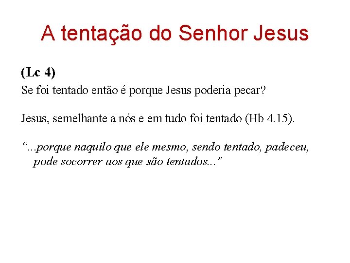 A tentação do Senhor Jesus (Lc 4) Se foi tentado então é porque Jesus A tentação do Senhor Jesus (Lc 4) Se foi tentado então é porque Jesus