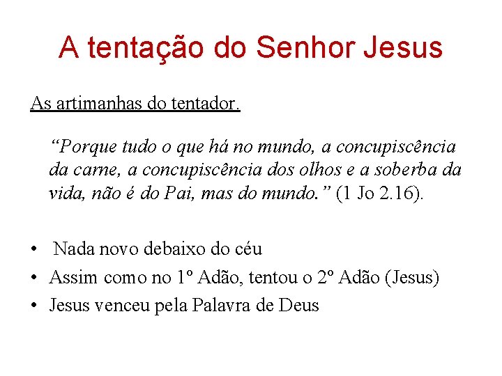 A tentação do Senhor Jesus As artimanhas do tentador. “Porque tudo o que há A tentação do Senhor Jesus As artimanhas do tentador. “Porque tudo o que há