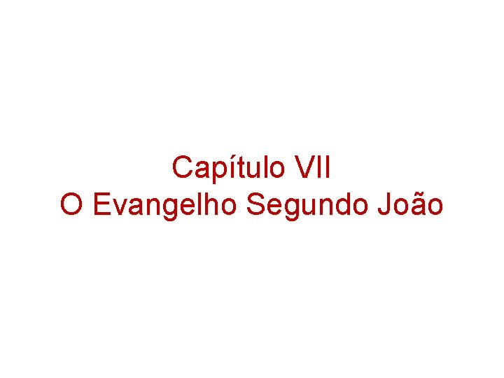 Capítulo VII O Evangelho Segundo João Capítulo VII O Evangelho Segundo João