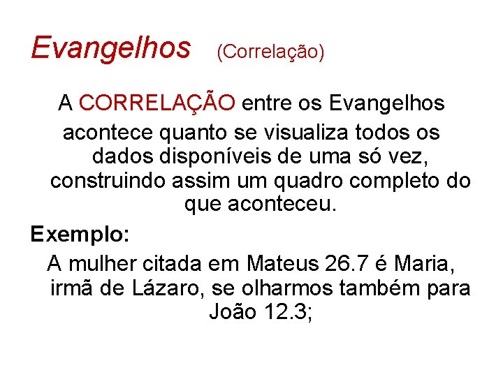 Evangelhos (Correlação) A CORRELAÇÃO entre os Evangelhos CORRELAÇÃO acontece quanto se visualiza todos os Evangelhos (Correlação) A CORRELAÇÃO entre os Evangelhos CORRELAÇÃO acontece quanto se visualiza todos os