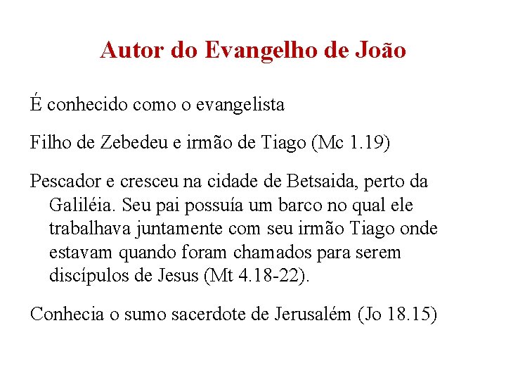 Autor do Evangelho de João É conhecido como o evangelista Filho de Zebedeu e Autor do Evangelho de João É conhecido como o evangelista Filho de Zebedeu e