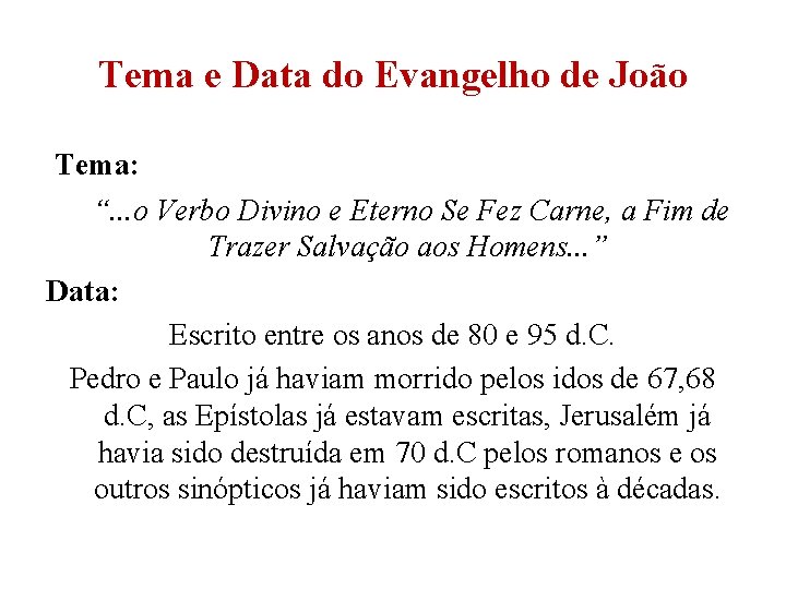 Tema e Data do Evangelho de João Tema: “. . . o Verbo Divino Tema e Data do Evangelho de João Tema: “. . . o Verbo Divino
