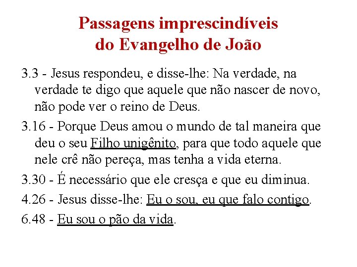 Passagens imprescindíveis do Evangelho de João 3. 3 - Jesus respondeu, e disse-lhe: Na Passagens imprescindíveis do Evangelho de João 3. 3 - Jesus respondeu, e disse-lhe: Na