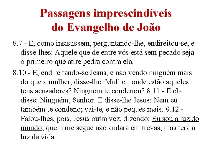 Passagens imprescindíveis do Evangelho de João 8. 7 - E, como insistissem, perguntando-lhe, endireitou-se, Passagens imprescindíveis do Evangelho de João 8. 7 - E, como insistissem, perguntando-lhe, endireitou-se,