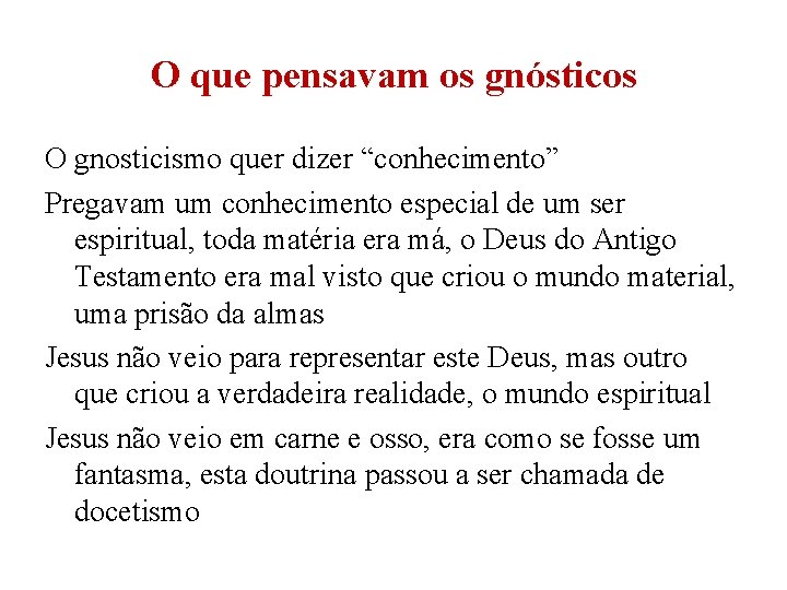 O que pensavam os gnósticos O gnosticismo quer dizer “conhecimento” Pregavam um conhecimento especial O que pensavam os gnósticos O gnosticismo quer dizer “conhecimento” Pregavam um conhecimento especial