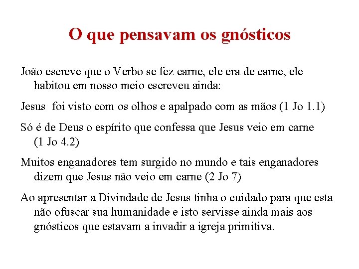 O que pensavam os gnósticos João escreve que o Verbo se fez carne, ele O que pensavam os gnósticos João escreve que o Verbo se fez carne, ele