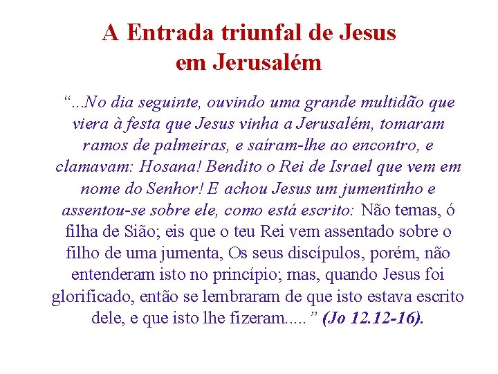 A Entrada triunfal de Jesus em Jerusalém “. . . No dia seguinte, ouvindo A Entrada triunfal de Jesus em Jerusalém “. . . No dia seguinte, ouvindo