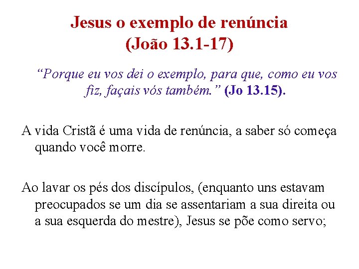 Jesus o exemplo de renúncia (João 13. 1 -17) “Porque eu vos dei o Jesus o exemplo de renúncia (João 13. 1 -17) “Porque eu vos dei o