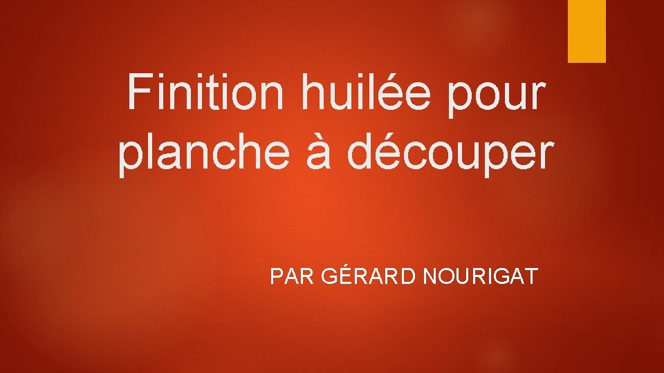 Finition huilée pour planche à découper PAR GÉRARD NOURIGAT 