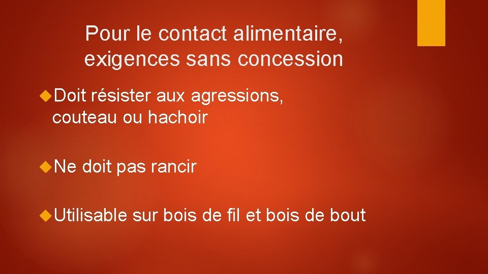 Pour le contact alimentaire, exigences sans concession Doit résister aux agressions, couteau ou hachoir