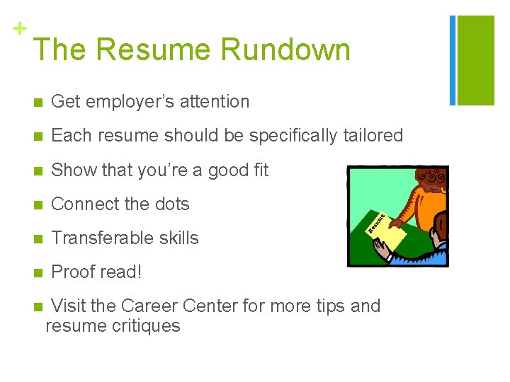 + The Resume Rundown n Get employer’s attention n Each resume should be specifically