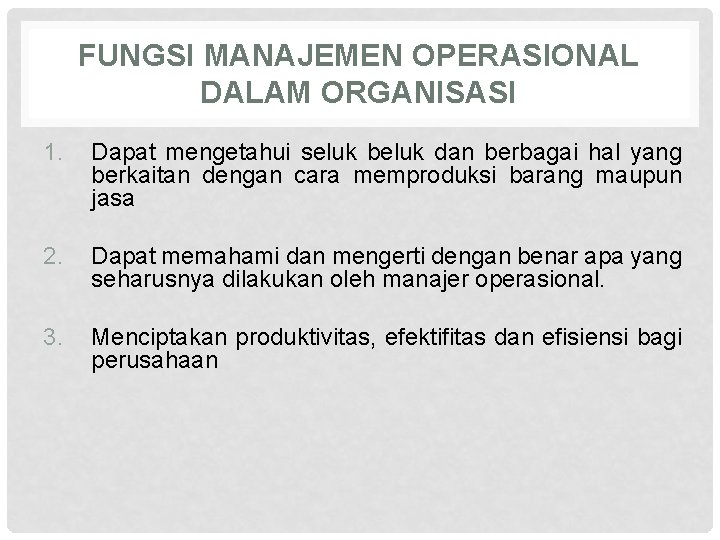 FUNGSI MANAJEMEN OPERASIONAL DALAM ORGANISASI 1. Dapat mengetahui seluk beluk dan berbagai hal yang