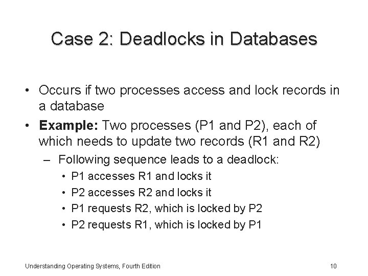 Case 2: Deadlocks in Databases • Occurs if two processes access and lock records