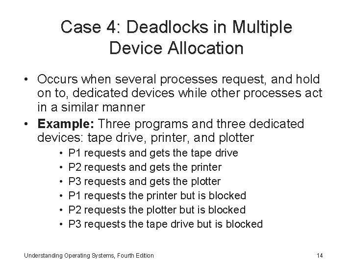 Case 4: Deadlocks in Multiple Device Allocation • Occurs when several processes request, and