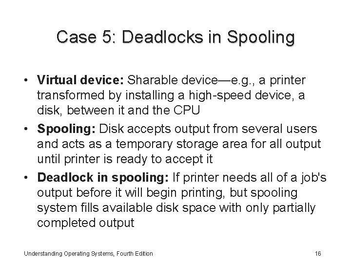 Case 5: Deadlocks in Spooling • Virtual device: Sharable device—e. g. , a printer