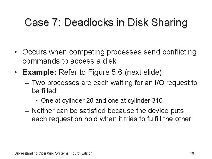 Case 7: Deadlocks in Disk Sharing • Occurs when competing processes send conflicting commands