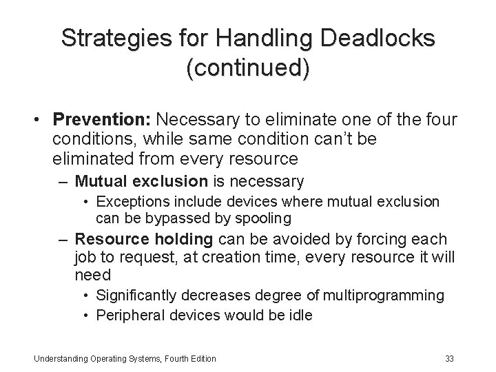 Strategies for Handling Deadlocks (continued) • Prevention: Necessary to eliminate one of the four