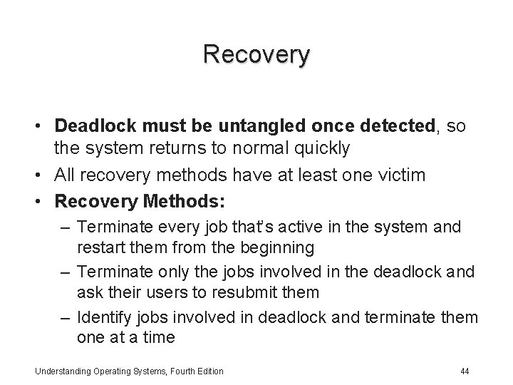 Recovery • Deadlock must be untangled once detected, so the system returns to normal