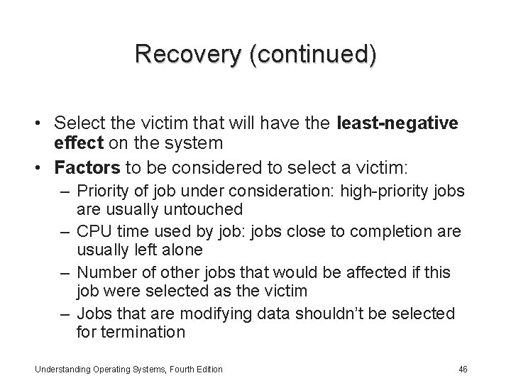Recovery (continued) • Select the victim that will have the least-negative effect on the