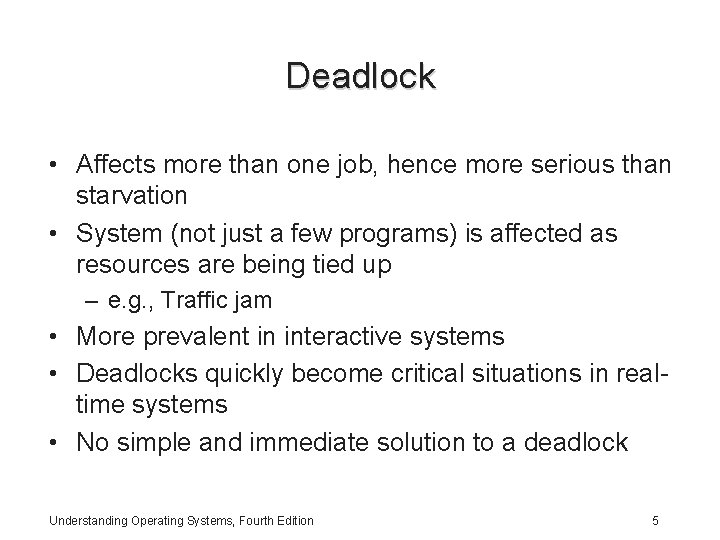 Deadlock • Affects more than one job, hence more serious than starvation • System