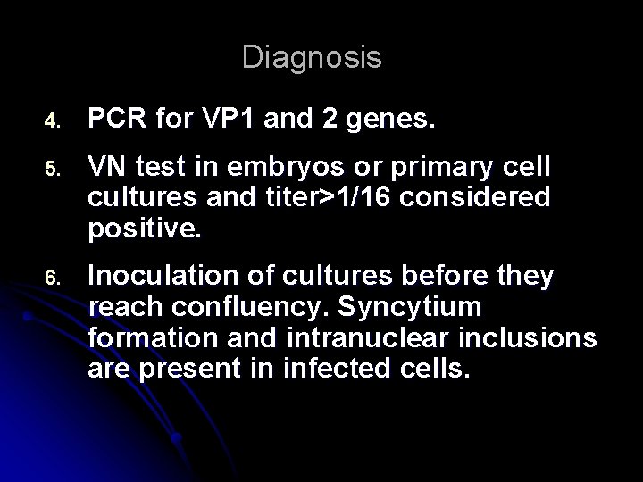 Diagnosis 4. PCR for VP 1 and 2 genes. 5. VN test in embryos
