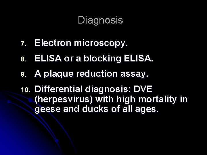 Diagnosis 7. Electron microscopy. 8. ELISA or a blocking ELISA. 9. A plaque reduction