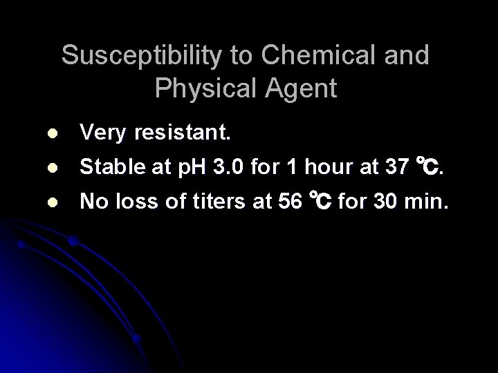 Susceptibility to Chemical and Physical Agent l Very resistant. l Stable at p. H